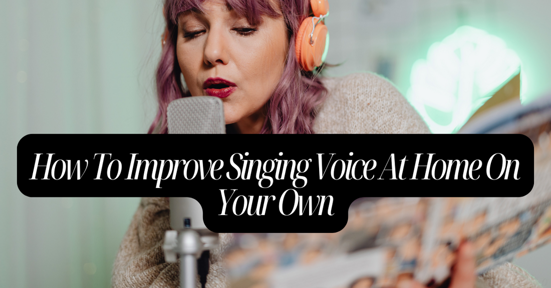 How To Improve Singing Voice At Home On Your Own
