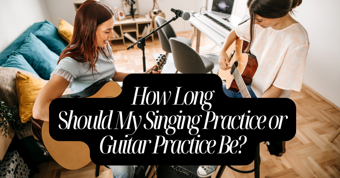 How Long To Practice A Day for Singing or Guitar?
