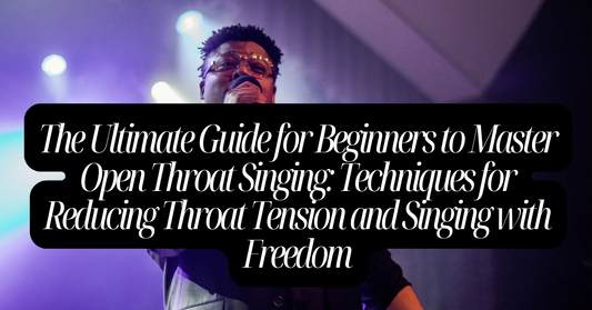 Master Open Throat Singing:Techniques for Reducing Throat Tension and Singing with Freedom