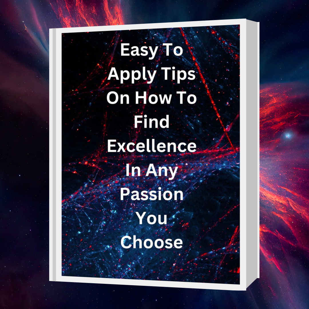 Short Ebook of Tips, Process, Mindset Strategies To Excel In Any Passion